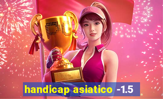 handicap asiatico -1.5