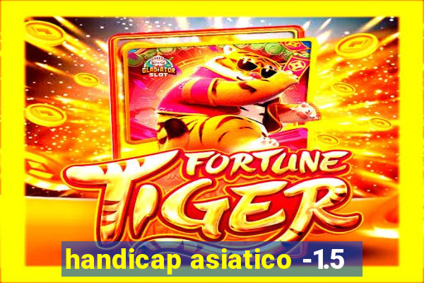 handicap asiatico -1.5