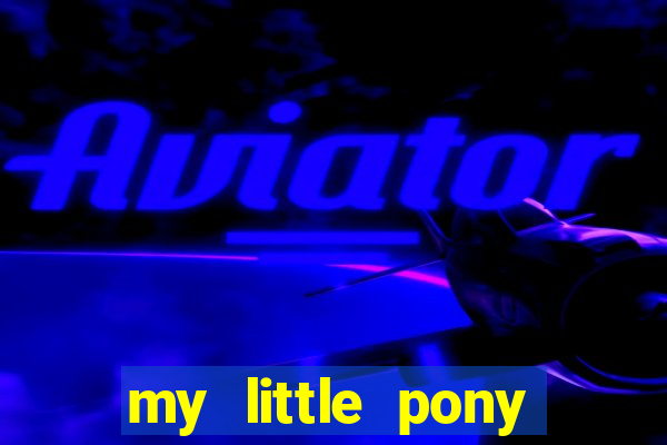 my little pony jogos de vestir