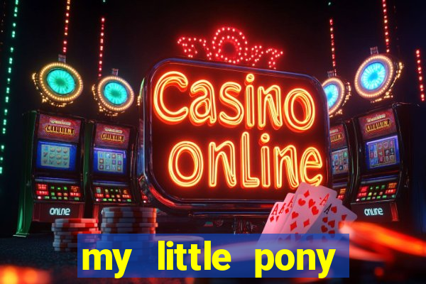 my little pony jogos de vestir