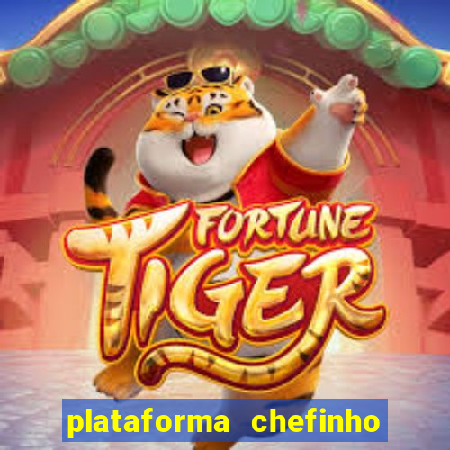 plataforma chefinho 777 bet