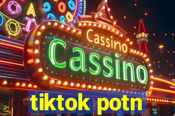 tiktok potn