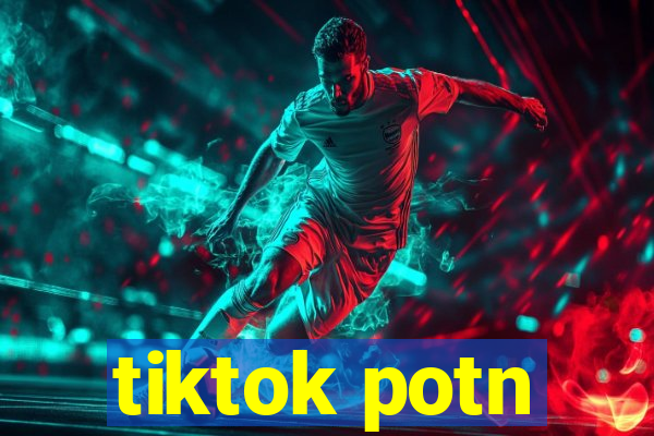 tiktok potn