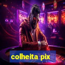 colheita pix