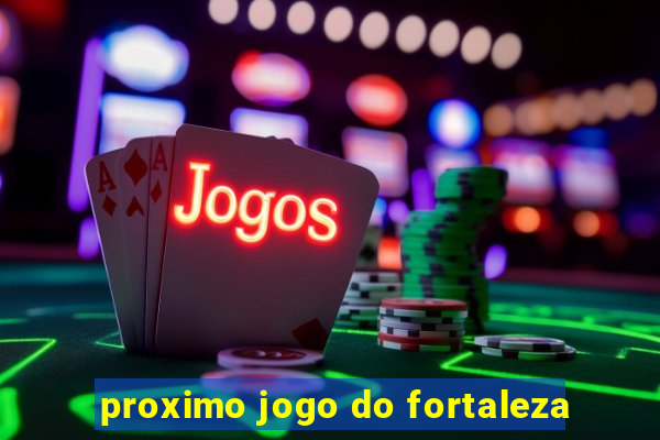 proximo jogo do fortaleza