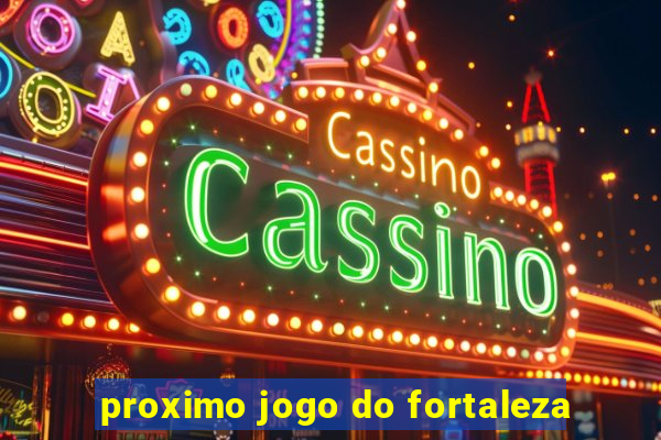 proximo jogo do fortaleza