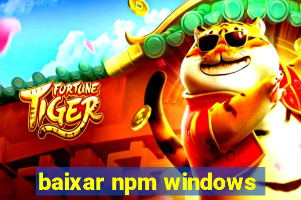 baixar npm windows