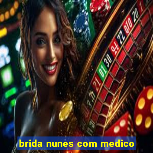 brida nunes com medico