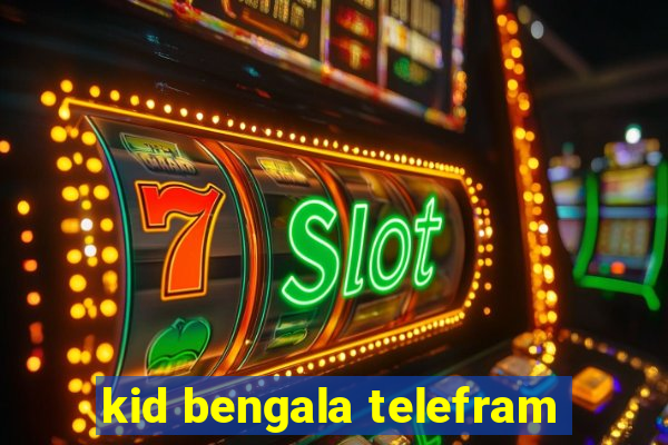 kid bengala telefram