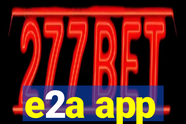 e2a app