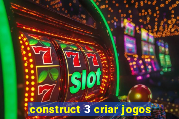 construct 3 criar jogos