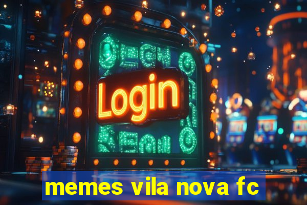 memes vila nova fc