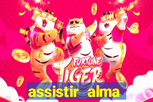 assistir alma gêmea online grátis