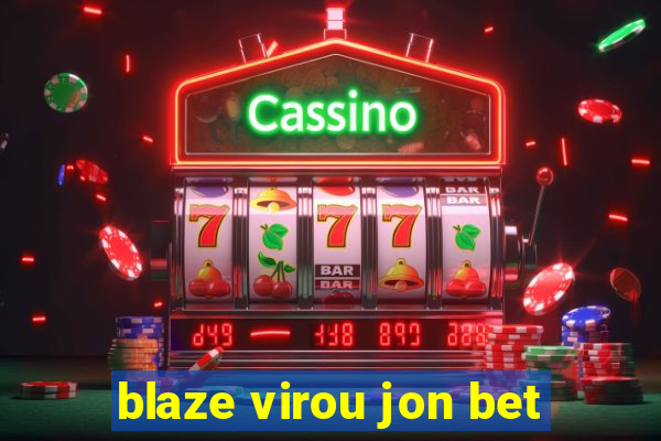 blaze virou jon bet