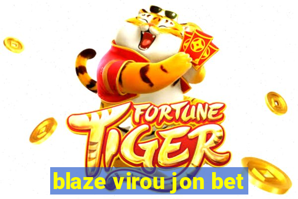 blaze virou jon bet