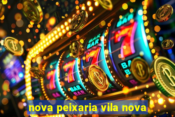 nova peixaria vila nova