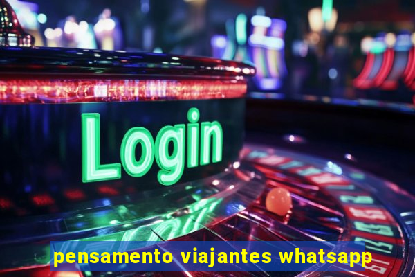 pensamento viajantes whatsapp