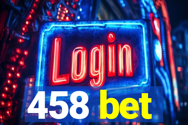 458 bet