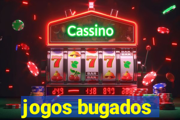 jogos bugados