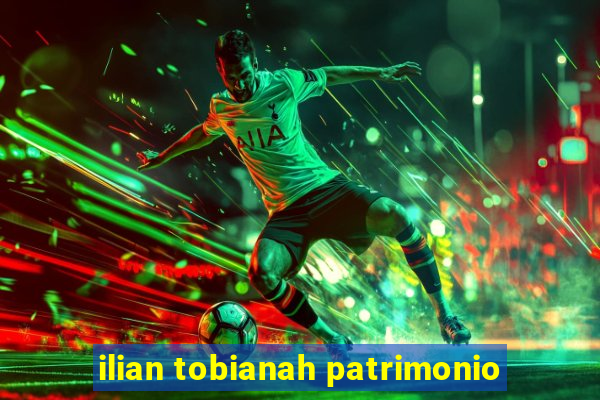 ilian tobianah patrimonio