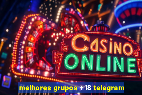 melhores grupos +18 telegram