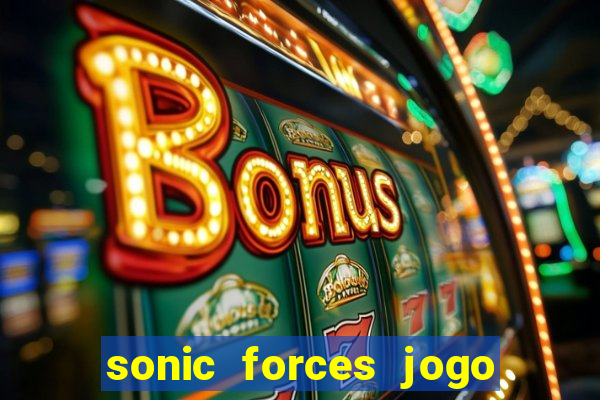 sonic forces jogo de corrida dinheiro infinito