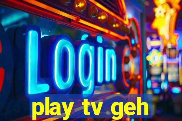 play tv geh