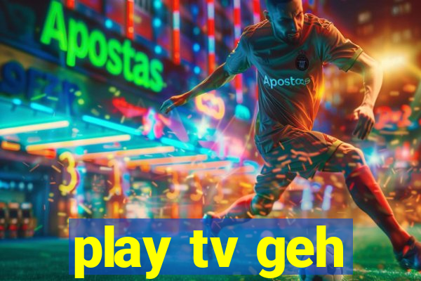 play tv geh