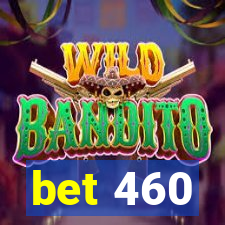 bet 460