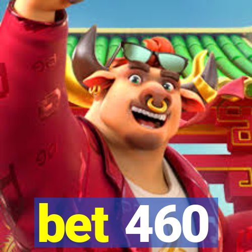 bet 460