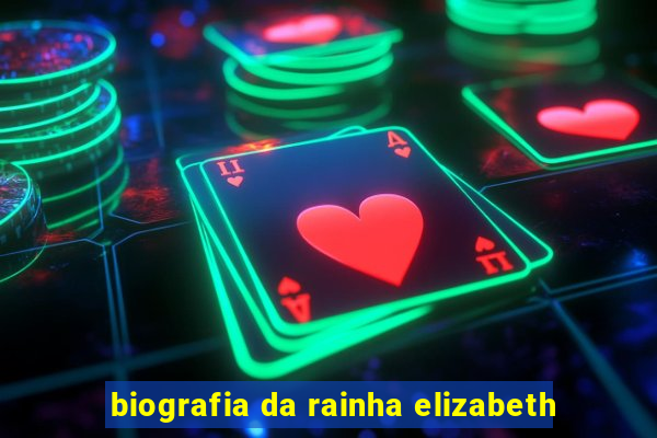 biografia da rainha elizabeth