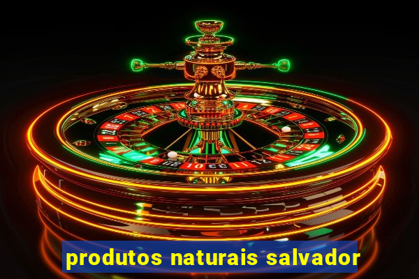 produtos naturais salvador