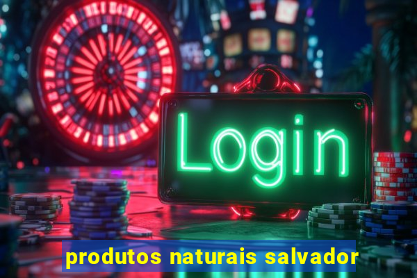 produtos naturais salvador