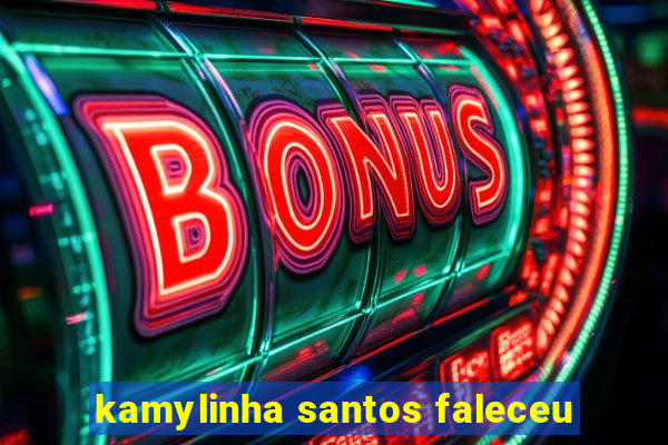 kamylinha santos faleceu