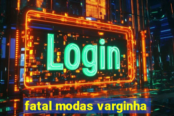 fatal modas varginha