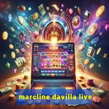 marcline davilla live