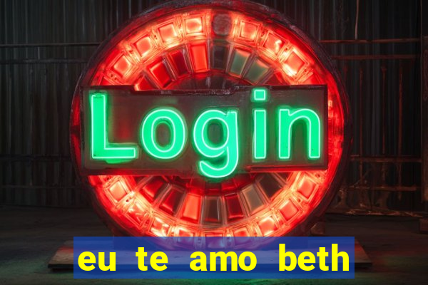 eu te amo beth cooper 2