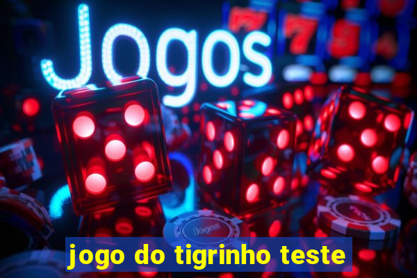 jogo do tigrinho teste