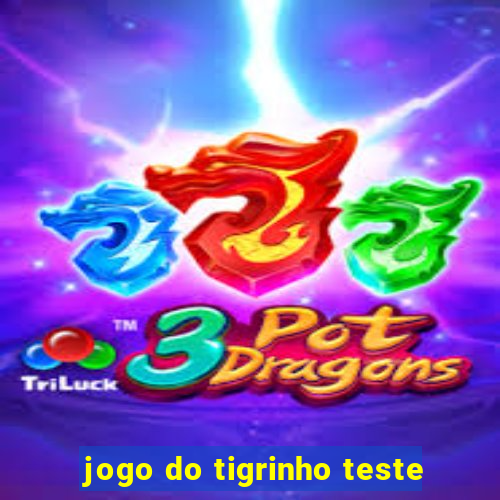 jogo do tigrinho teste