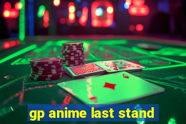 gp anime last stand