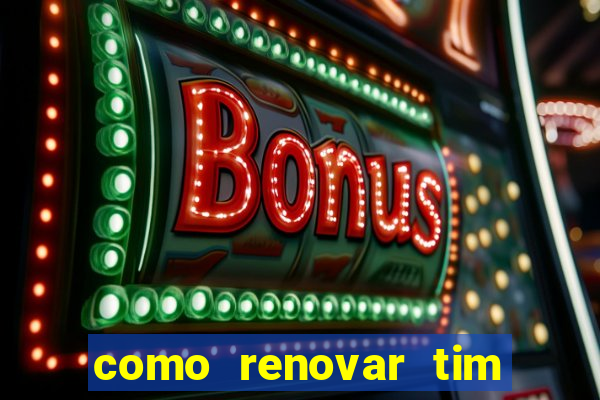 como renovar tim beta antes do prazo