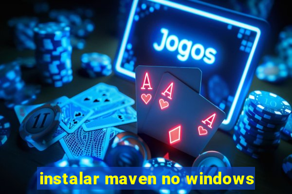 instalar maven no windows