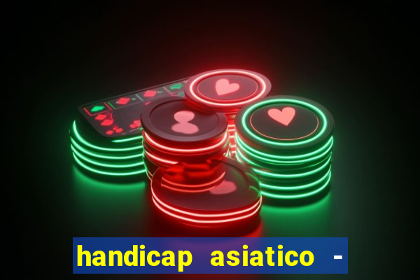 handicap asiatico - 1 o que significa