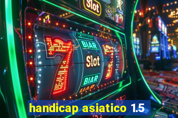 handicap asiatico 1.5