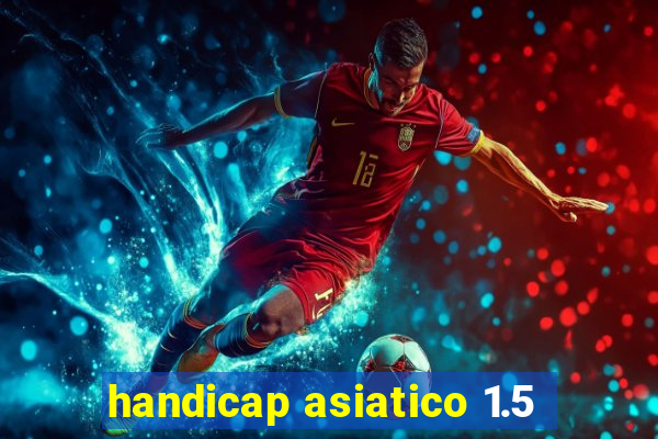 handicap asiatico 1.5