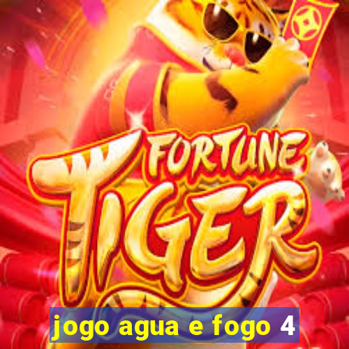 jogo agua e fogo 4