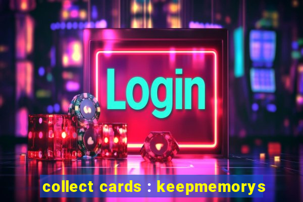 collect cards : keepmemorys