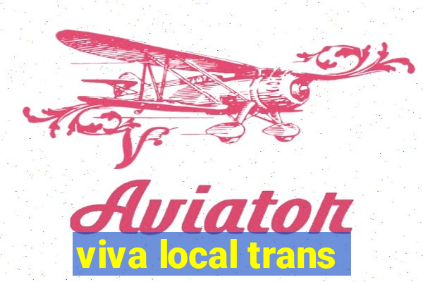 viva local trans