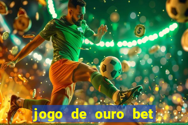 jogo de ouro bet codigo promocional