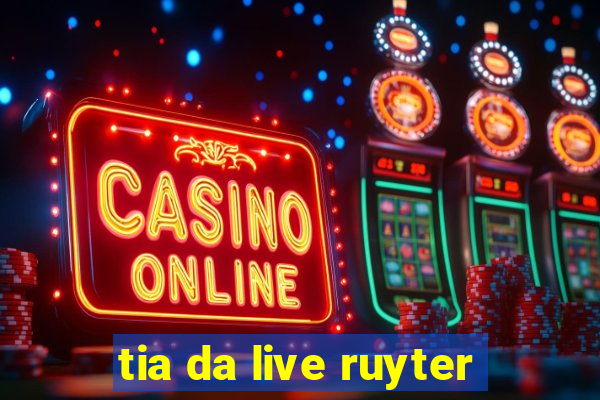 tia da live ruyter